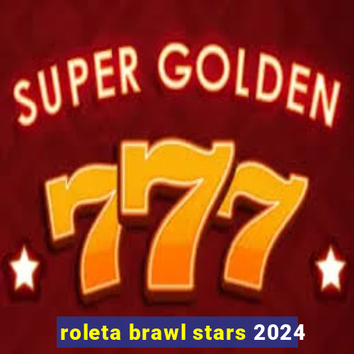 roleta brawl stars 2024