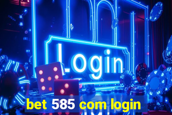 bet 585 com login