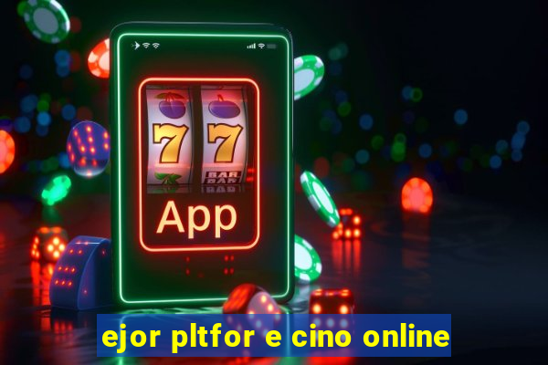 ejor pltfor e cino online