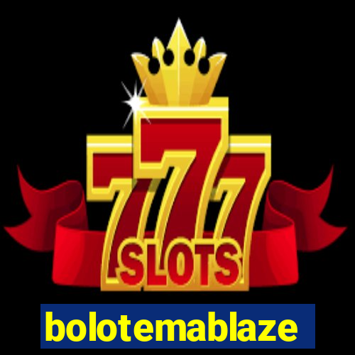 bolotemablaze