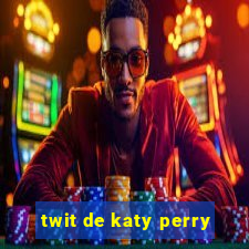 twit de katy perry