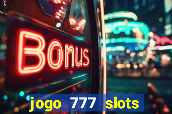 jogo 777 slots paga mesmo