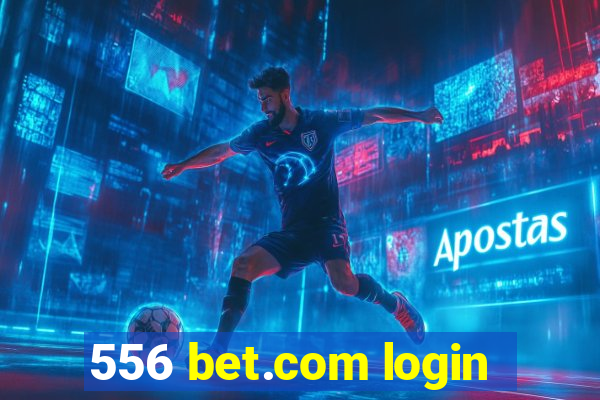 556 bet.com login