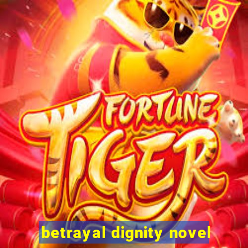 betrayal dignity novel