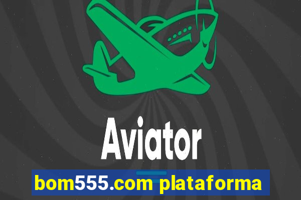 bom555.com plataforma