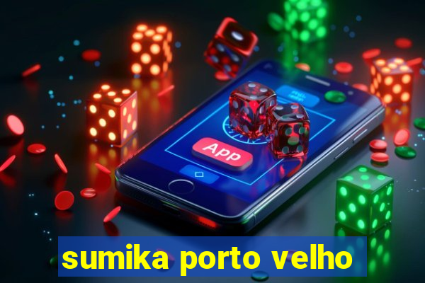 sumika porto velho