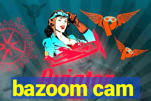 bazoom cam