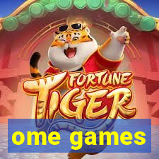 ome games