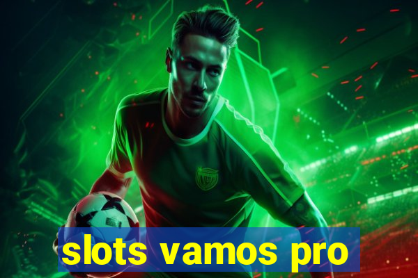 slots vamos pro