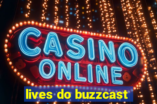 lives do buzzcast