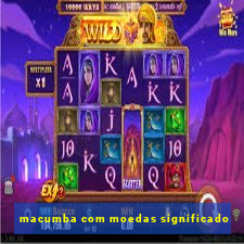 macumba com moedas significado