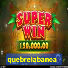 quebreiabanca