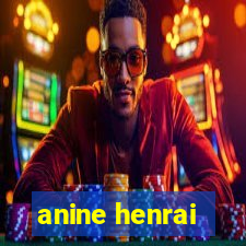 anine henrai