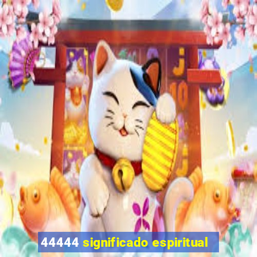 44444 significado espiritual