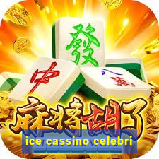 ice cassino celebri