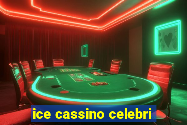 ice cassino celebri