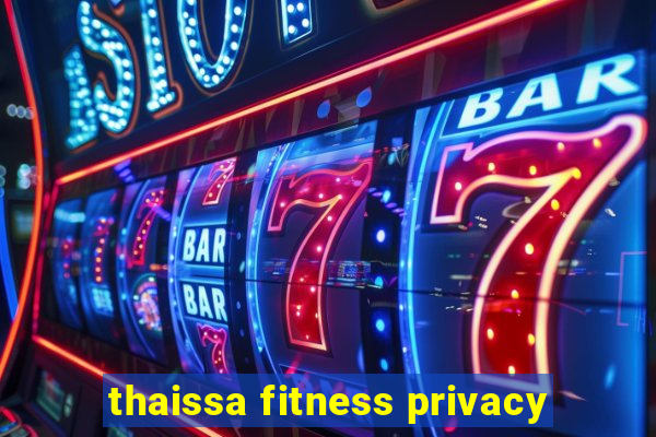 thaissa fitness privacy