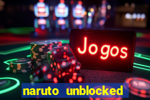 naruto unblocked games 76