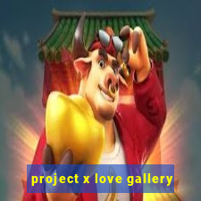 project x love gallery