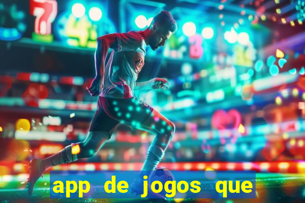 app de jogos que dao dinheiro de verdade