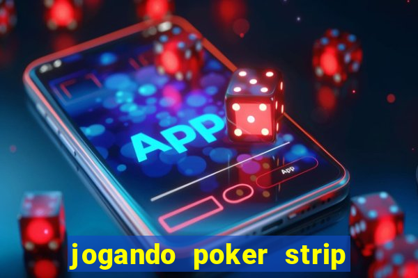 jogando poker strip com a mae