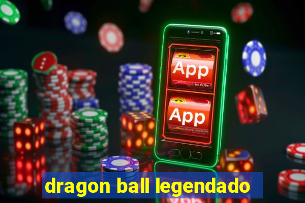 dragon ball legendado