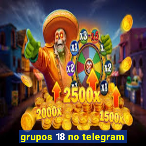 grupos 18 no telegram