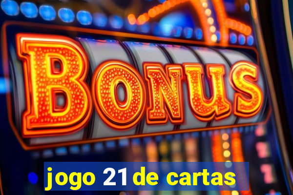 jogo 21 de cartas