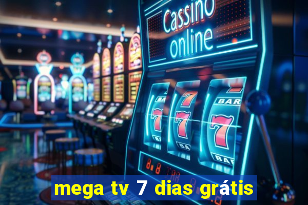 mega tv 7 dias grátis