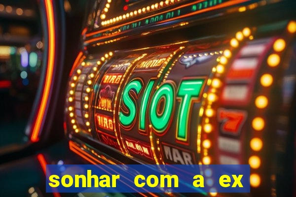 sonhar com a ex do meu marido jogo do bicho