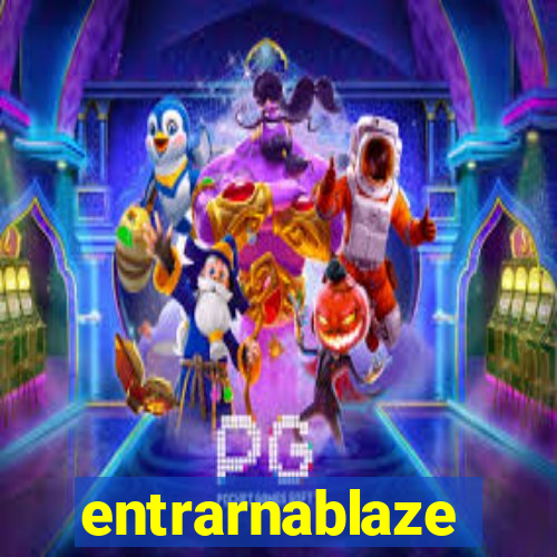 entrarnablaze