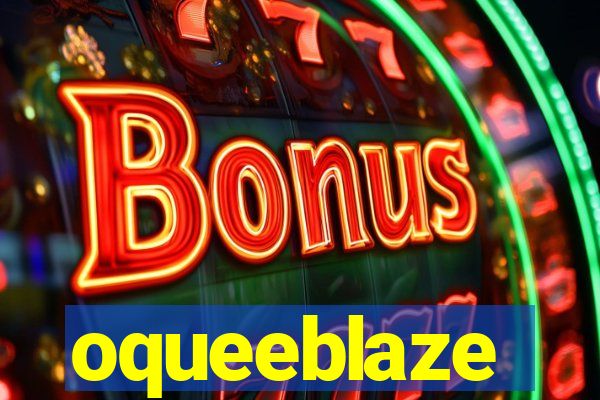 oqueeblaze