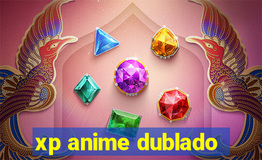 xp anime dublado