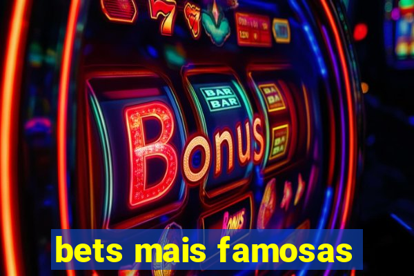 bets mais famosas