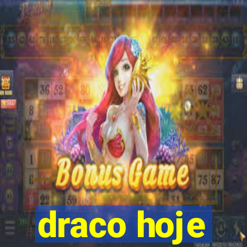 draco hoje