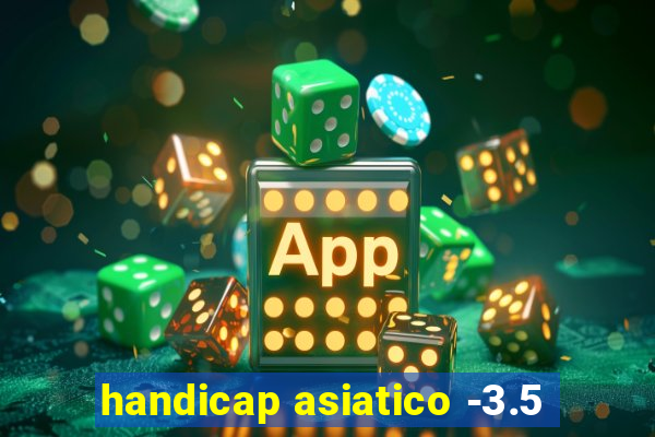 handicap asiatico -3.5