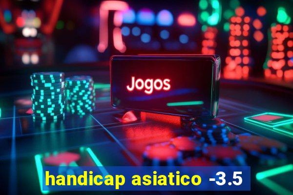 handicap asiatico -3.5