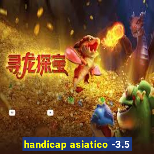 handicap asiatico -3.5