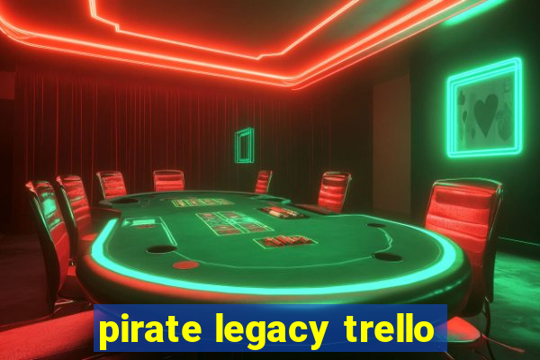 pirate legacy trello