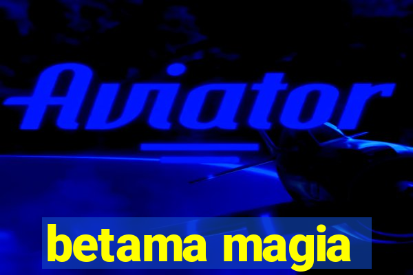 betama magia