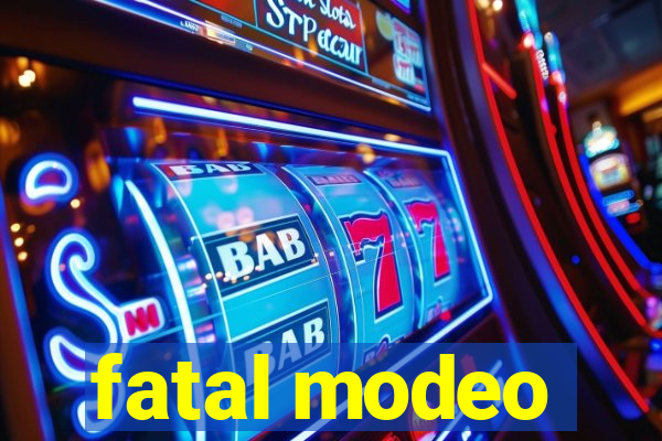 fatal modeo