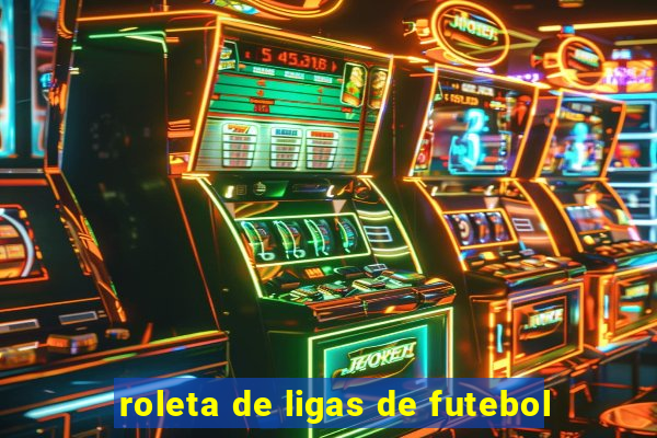 roleta de ligas de futebol