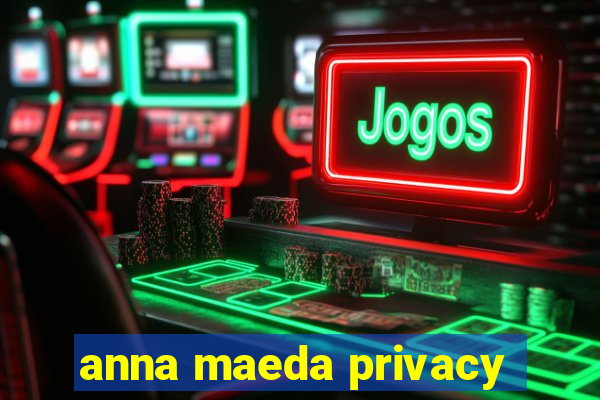 anna maeda privacy