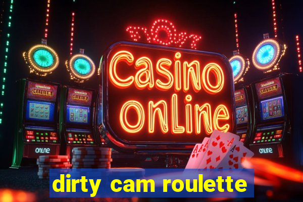 dirty cam roulette