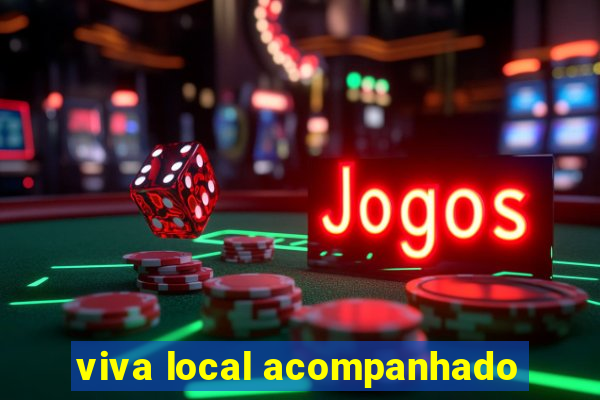 viva local acompanhado