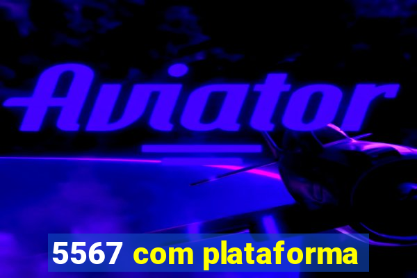 5567 com plataforma