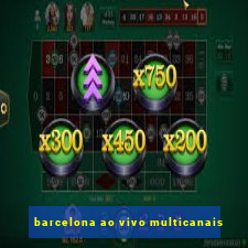 barcelona ao vivo multicanais