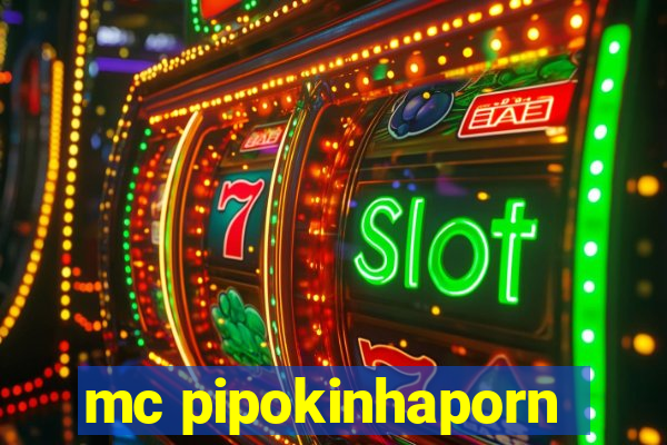 mc pipokinhaporn