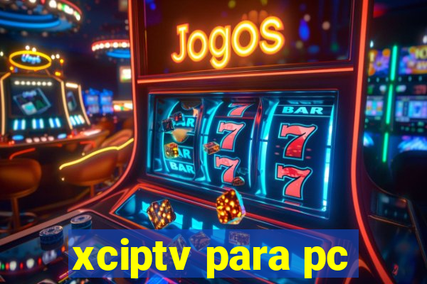 xciptv para pc