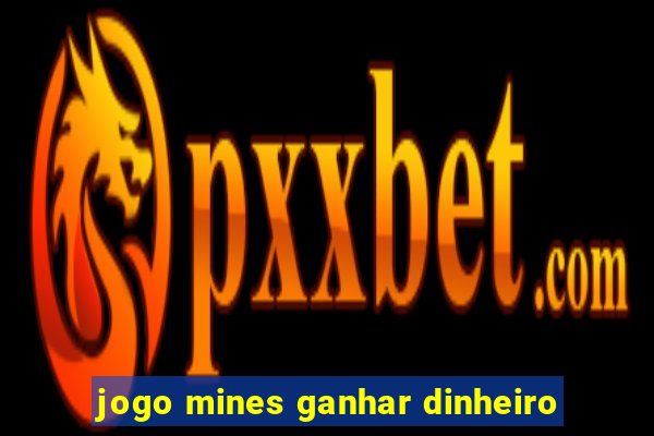 jogo mines ganhar dinheiro